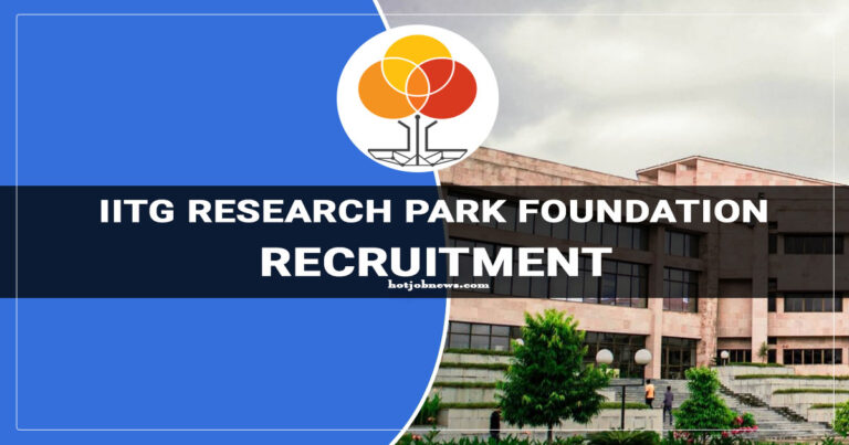 IIT Guwahati Research Park Foundation Recruitment  –Apply Now